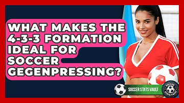 What Makes The 4-3-3 Formation Ideal For Soccer Gegenpressing? - Soccer Stats Vault