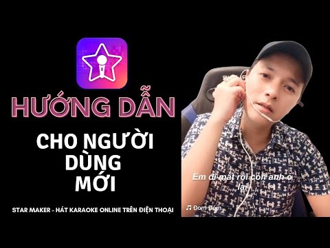 STARMAKER - HƯỚNG DẪN CHI TIẾT CHO NGƯỜI MỚI SỬ DỤNG - ỨNG DỤNG HÁT KARAOKE ONLINE TRÊN ĐIỆN THOẠI