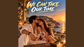 WE CAN TAKE OUR TIME