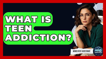 What Is Teen Addiction? - Mind Over Substance