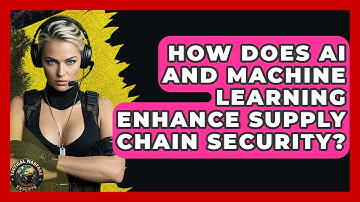 How Does AI And Machine Learning Enhance Supply Chain Security? - Tactical Warfare Experts