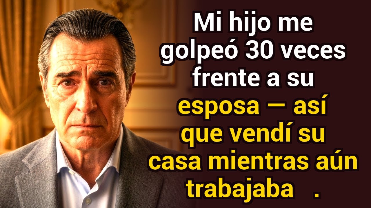Mi hijo me golpeó 30 veces frente a su esposa — así que vendí su casa mientras él trabajaba