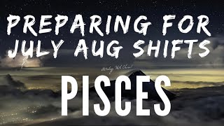 Pisces Astrology Horoscope : Preparing for end July / early August 2022 Shifts