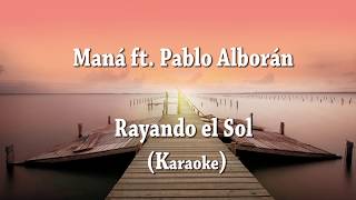 Rayando el Sol - Maná ft. Pablo Alborán (karaoke)