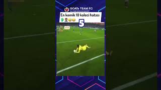 En Komik 10 Kaleci Hatası