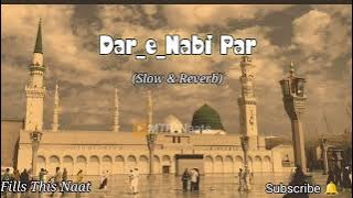 Dar E Nabi Par !! Slow & Reverb Naat !! Hafiz Tahir Qadri