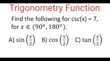 FIND sin(x/2), cos(x/2) & tan(x/2) From Equation csc(x) = 7