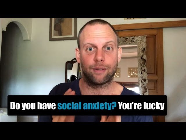 Do You Have Social Anxiety? You're Lucky