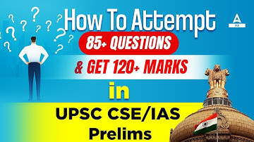 How to Attempt 85+ Questions and Get 120+ Marks in UPSC CSE/IAS Prelims