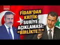 Hakan Fidan&#39;dan kritik Suriye açıklaması: &quot;Birlikte...&quot;