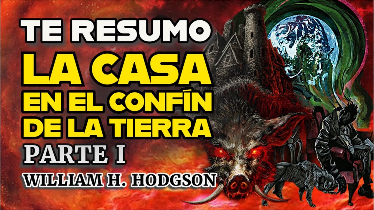 RESUMEN | LA CASA EN EL CONFÍN DE LA TIERRA | William H. Hodgson | PARTE 1 DE 2 | Horror Cosmico