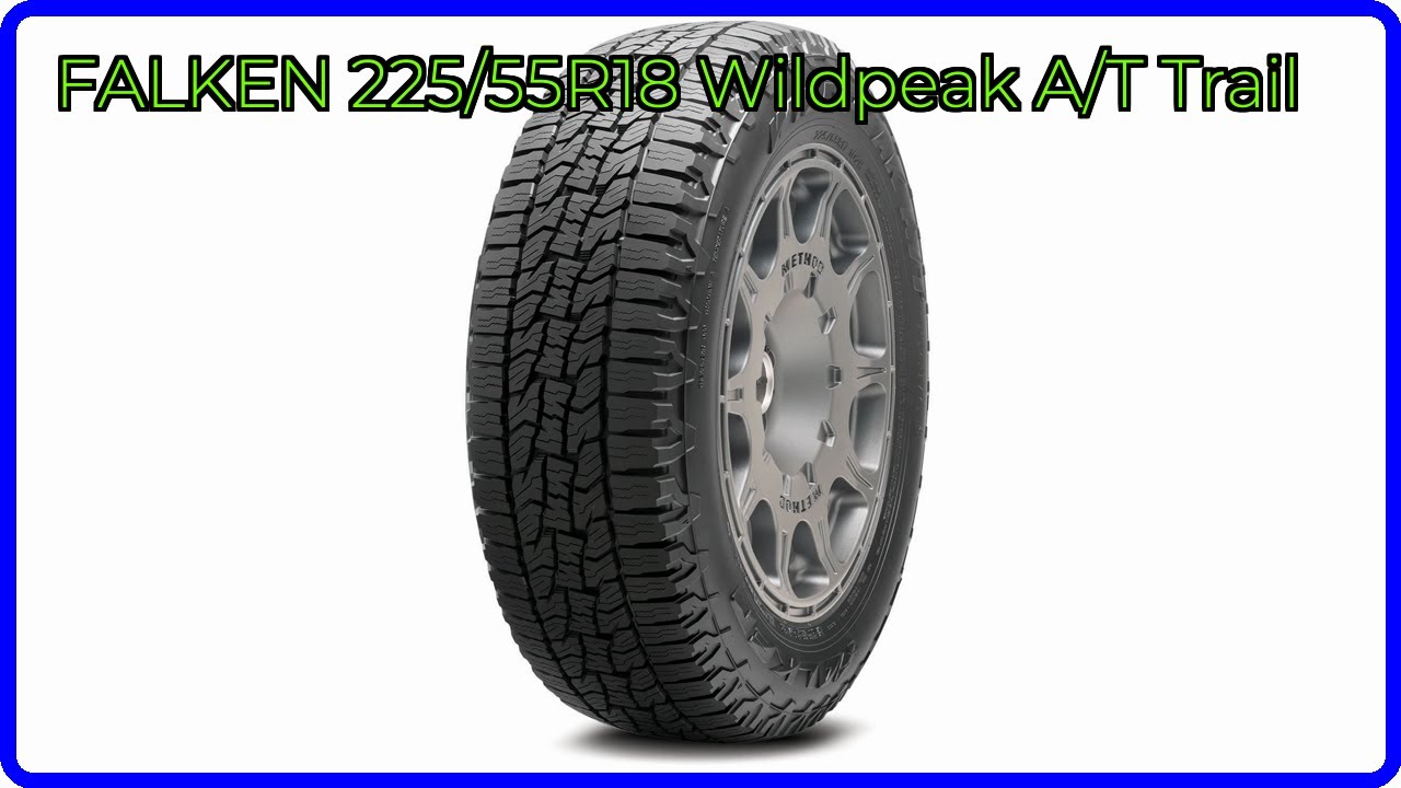 REVIEW (2026): FALKEN 225/55R18 Wildpeak A/T Trail. ESSENTIAL