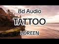 рџЋ рџЋ Loreen Tattoo 8d Audio Use HeadphonesрџЋ рџЋ рџЋ рџЋ Loreen Tattoo 8d Audio Use HeadphonesрџЋ рџЋ