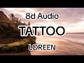 🎧🎶Loreen - Tattoo - 8d Audio - Use Headphones🎶🎧