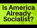 Is America Already Socialist?