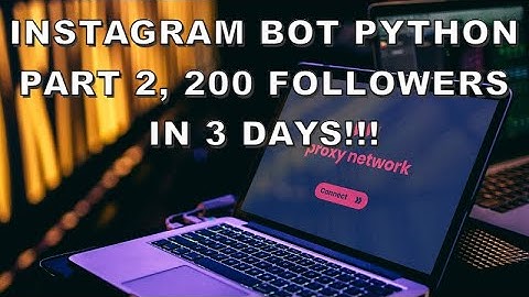 Instagram Bot Python Part 2, 200 FOLLOWERS IN 3 DAYS!!!