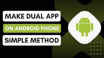 How To Make Dual Apps On Android - Quick Guide