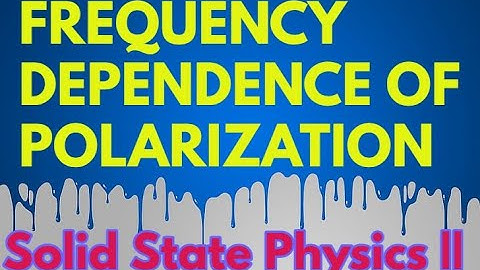 Frequency Dependence of Polarization |Polarization |Frequency Dependence