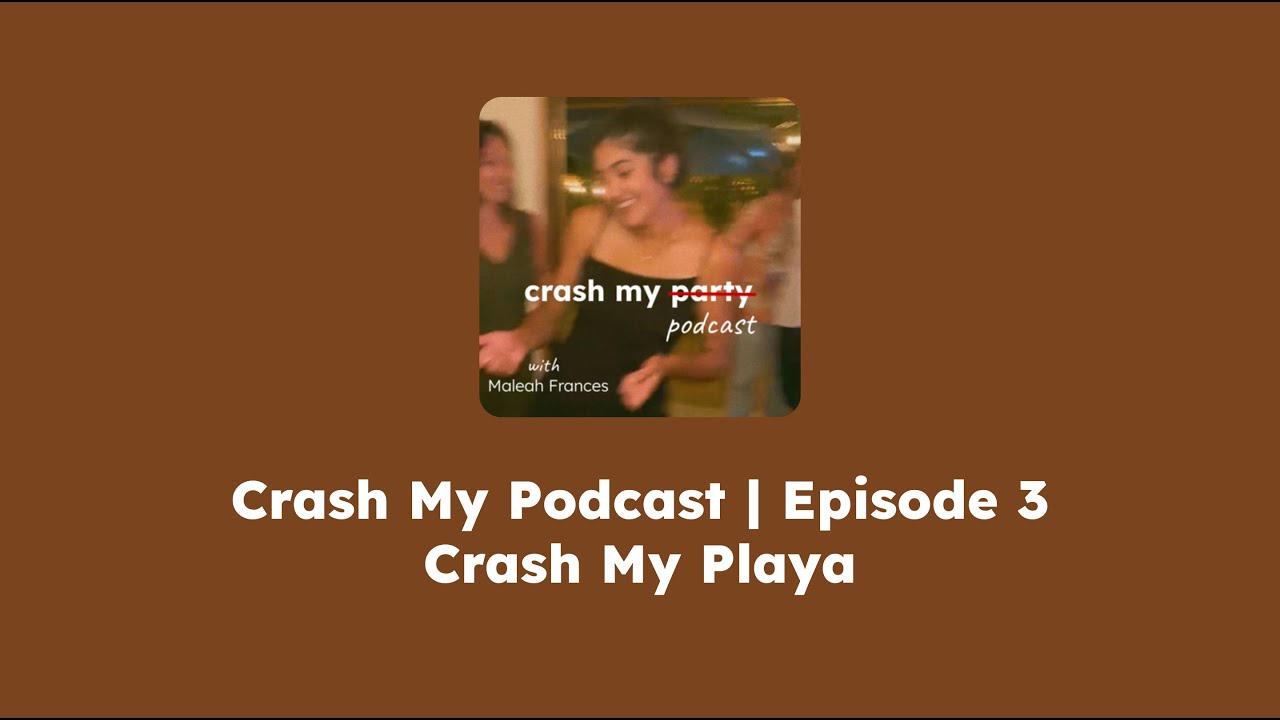 Crash My Podcast | Episode 3 | Crash My Playa