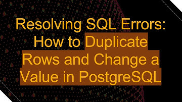 Resolving SQL Errors: How to Duplicate Rows and Change a Value in PostgreSQL