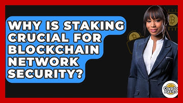 Why Is Staking Crucial For Blockchain Network Security? - CryptoBasics360.com