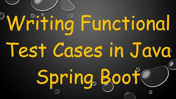 Writing Functional Test Cases in Java Spring Boot