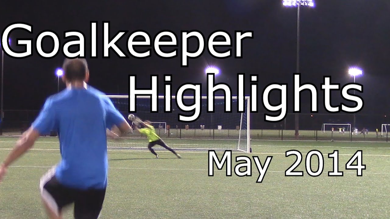 Goalkeeper Highlights May 2014 YouTube