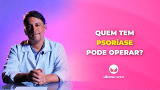 Quem tem psoríase pode operar? | Silicone Center