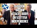 Gordon Brown Attacks Boris Johnson In Dealing With Scottish Independence