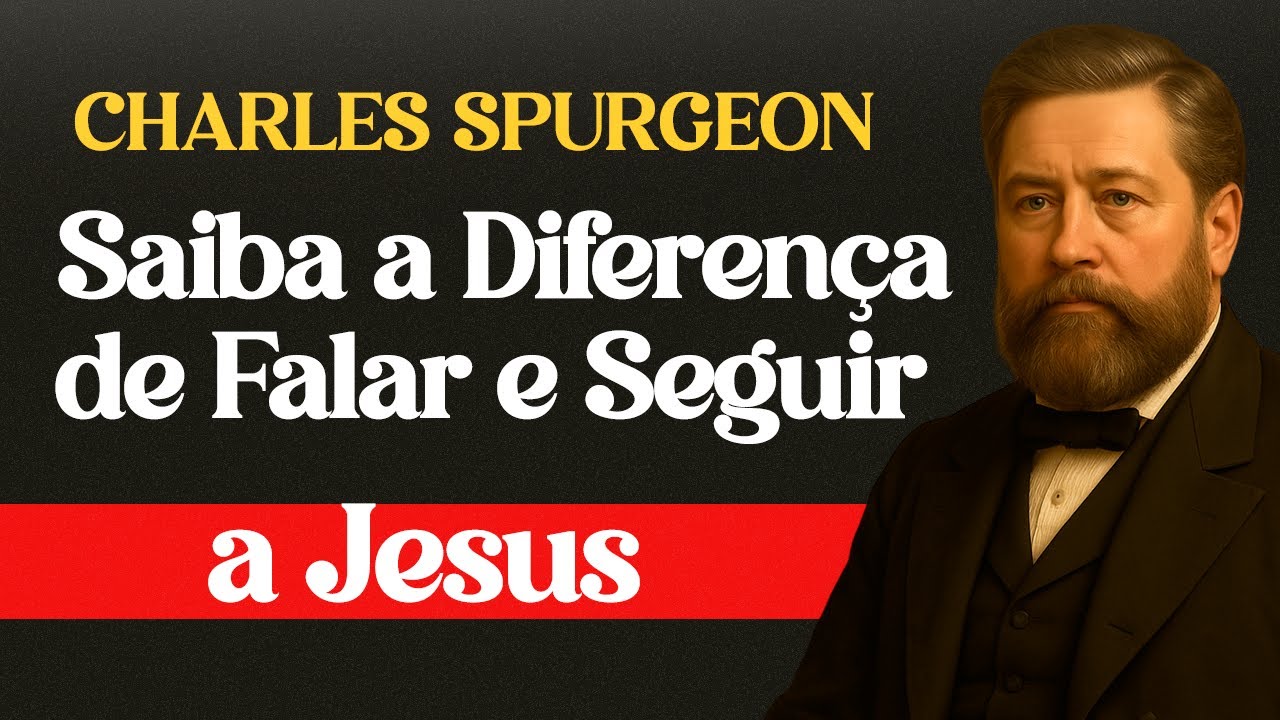 A Diferença Entre Falar de Jesus e Segui-Lo — Charles Spurgeon