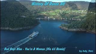 Bad Boys Blue - You're A Woman (Via 65 Remix) - Disco 80 - Euro Dance - Old Music