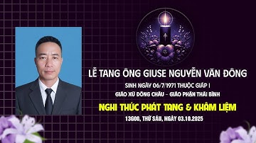 Gx. Đông Châu | Nghi thức phát tang & khâm liệm | Ông Giuse Nguyễn Văn Đông | Giáp I