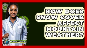 How Does Snow Cover Affect Mountain Weather? - Earth Science Answers