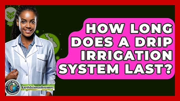 How Long Does A Drip Irrigation System Last? - Earth Science Answers