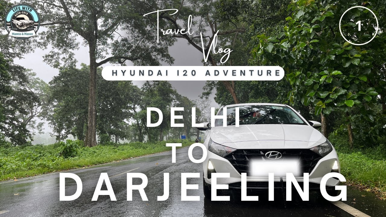 Delhi to Darjeeling 🚗 Road Trip #Episode1 Hyundai i20 🤩