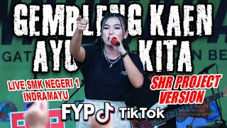 GEMBLENG KAEN AYU KITA - SHR PROJECT LIVE SMKN 1 INDRAMAYU