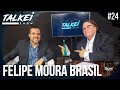 FELIPE MOURA BRASIL | TALKEI SHOW #24