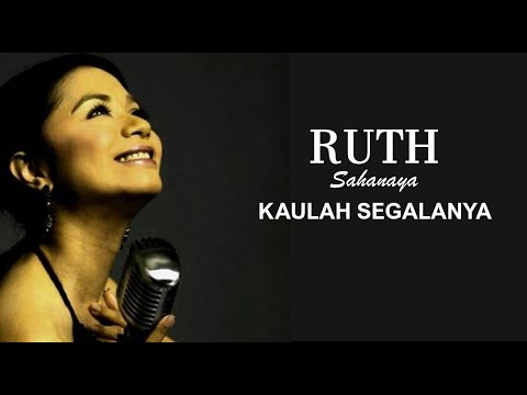 KAULAH SEGALANYA   RUTH SAHANAYA