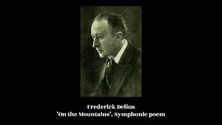Frederick Delius - "On the Mountains", Symphonic poem