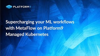 Enhance Data Workflows with MetaFlow on Platform9 Managed Kubernetes