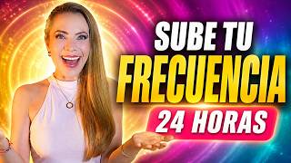 SUBE ASÍ TU FRECUENCIA en 24 horas y mira lo que cambia