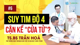 #6 SUY TIM ĐỘ 4 CÓ PHẢI ĐÃ CẬN KỀ "CỬA TỬ"?