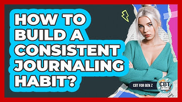 How To Build A Consistent Journaling Habit?
