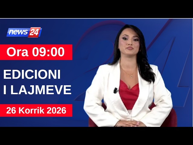 26 Korrik 2026 Edicioni i Lajmeve në News24 në studio Megi Latifi  (Ora 09:00)