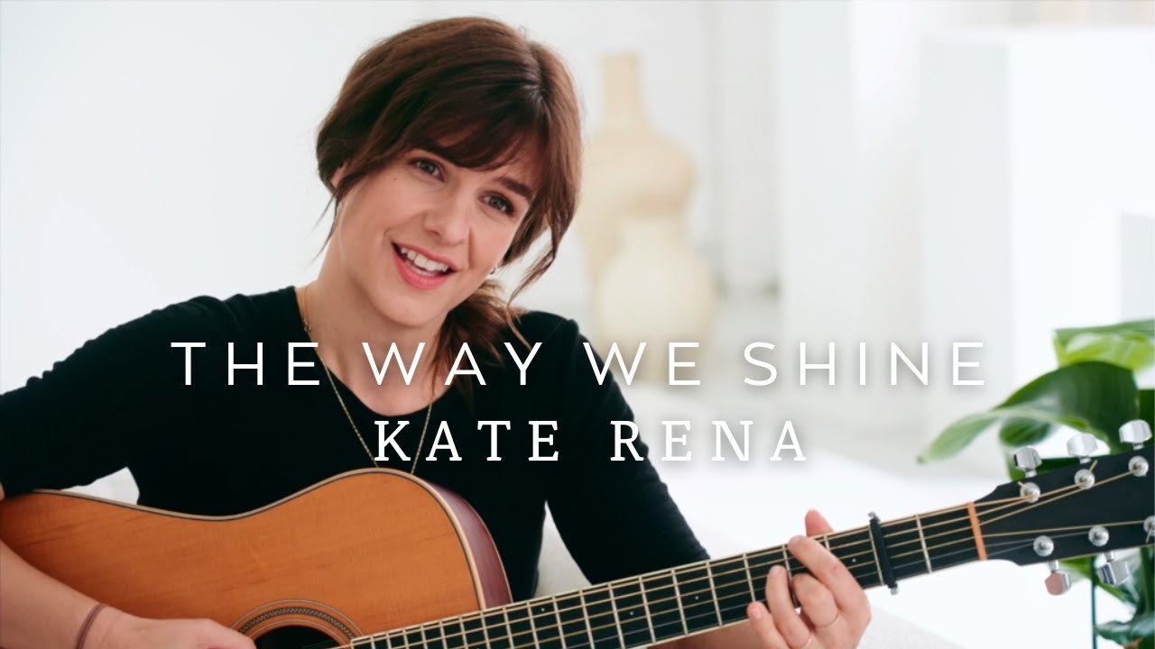 The Way We Shine - KATE RENA (Official Video)