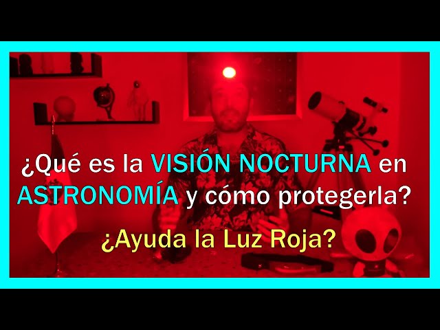 Qué es la Visión Nocturna para Astronomía y cómo protegerla? ¿Realmente  ayuda la Luz Roja? 