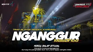 DJ NGANGGUR MASDHO VERSI TRAP BLAYER PARGOY COCOK BUAT KARNAVAL 2024