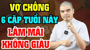 Vợ Chồng Thuộc 6 Cặp Con Giáp Này, Cứ ở Gần Là Cãi Nhau, Làm Mãi Không Giàu, Xem Tuổi Vợ Chồng