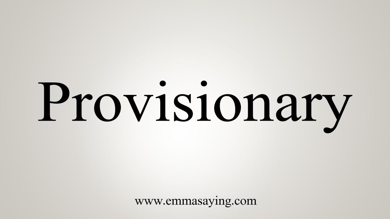 How To Say Provisionary