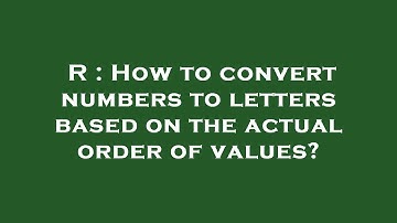 R : How to convert numbers to letters based on the actual order of values?